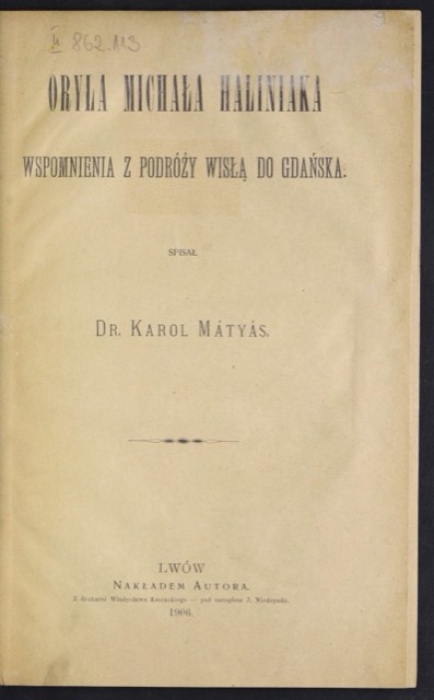 The yellowed title page of a book: Oryla Michała Haliniaka wspomnienia z podróży Wisłą do Gdańska. Spisał Dr. Karol Mátyás. Lwów, nakładem autora, 1906 (The raftsman Michał Haliniak's memories of a journey down the Vistula to Gdańsk. Written down by Dr Karol Mátyás. Lwów, published by the author, 1906).
